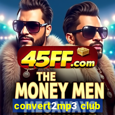 convert2mp3 club